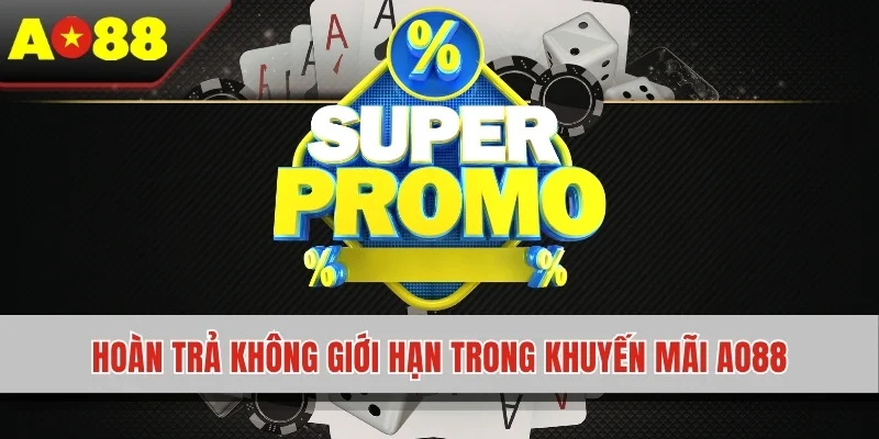 Hoàn trả không giới hạn trong khuyến mãi AO88